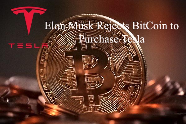 Elon Musk rejects BitCoin to purchase Tesla