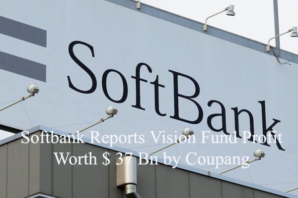 Softbank reports Vision Fund profit worth $ 37 Bn by Coupang