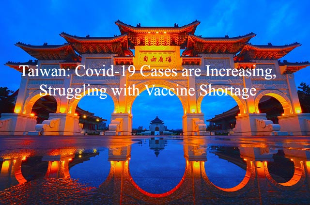 Taiwan: Covid-19 Cases are Increasing, Struggling with Vaccine Shortage